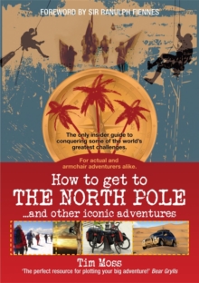 How to Get to the North Pole : and Other Iconic Adventures, Paperback Book How to Get to the North Pole : and Other Iconic Adventures, Paperback Book