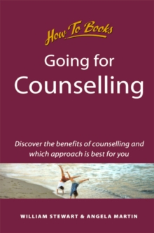 Going for Counselling : Working with your counsellor to develop awareness and essential life skills