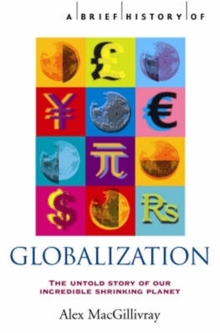 A Brief History of Globalization : the Untold Story of Our Incredible Shrinking Planet, Paperback Book A Brief History of Globalization : the Untold Story of Our Incredible Shrinking Planet, Paperback Book