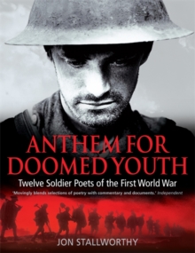 Anthem for Doomed Youth : Twelve Soldier Poets of the First World War, Paperback / softback Book Anthem for Doomed Youth : Twelve Soldier Poets of the First World War, Paperback / softback Book