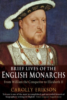 Brief Lives of the English Monarchs : from William the Conqueror to Elizabeth II, Paperback Book Brief Lives of the English Monarchs : from William the Conqueror to Elizabeth II, Paperback Book