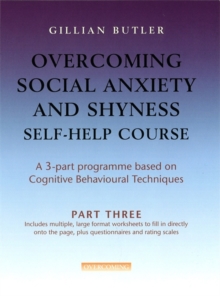 Overcoming Social Anxiety and Shyness Self-help Course : Part Three, Paperback Book Overcoming Social Anxiety and Shyness Self-help Course : Part Three, Paperback Book