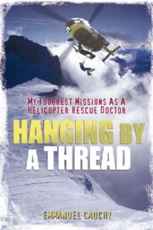 Hanging by a Thread : My Toughest Missions as a Helicopter Rescue Doctor, Paperback Book Hanging by a Thread : My Toughest Missions as a Helicopter Rescue Doctor, Paperback Book