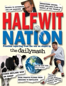 Halfwit Nation : Frontline Reporting from the War on Stupid by the Daily Mash, Paperback Book Halfwit Nation : Frontline Reporting from the War on Stupid by the Daily Mash, Paperback Book