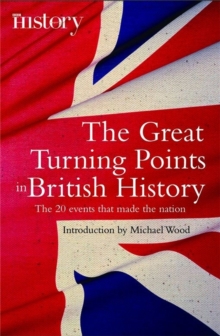 The Great Turning Points of British History : The 20 Events That Made the Nation, Paperback Book The Great Turning Points of British History : The 20 Events That Made the Nation, Paperback Book