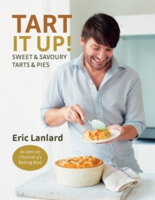 Tart it Up! : Sweet and Savoury Tarts and Pies, Hardback Book Tart it Up! : Sweet and Savoury Tarts and Pies, Hardback Book