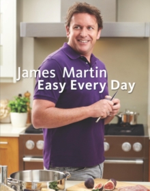 James Martin Easy Every Day : The Essential Collection