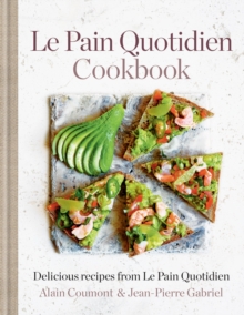 Le Pain Quotidien Cookbook : Delicious recipes from Le Pain Quotidien