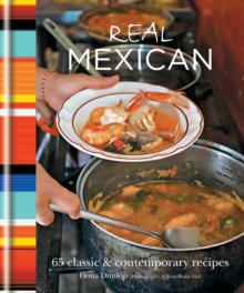 Real Mexican : 65 Classic & Contemporary Recipes