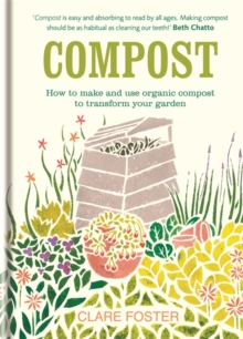 Compost : How to Make and Use Organic Compost to Transform Your Garden, Hardback Book Compost : How to Make and Use Organic Compost to Transform Your Garden, Hardback Book