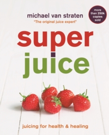 Superjuice : Juicing for Health and Healing