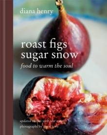 Roast Figs, Sugar Snow : Food to Warm the Soul, Hardback Book Roast Figs, Sugar Snow : Food to Warm the Soul, Hardback Book