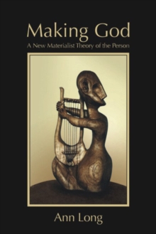 Making God : A New Materialist Theory of the Person, Paperback / softback Book Making God : A New Materialist Theory of the Person, Paperback / softback Book