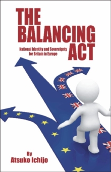 Balancing Act : National Identity and Sovereignty for Britain in Europe, Paperback / softback Book Balancing Act : National Identity and Sovereignty for Britain in Europe, Paperback / softback Book