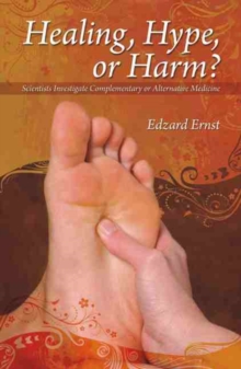 Healing, Hype or Harm? : A Critical Analysis of Complementary or Alternative Medicine, Paperback / softback Book Healing, Hype or Harm? : A Critical Analysis of Complementary or Alternative Medicine, Paperback / softback Book
