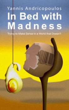 In Bed with Madness : Trying to make sense in a world that doesn't