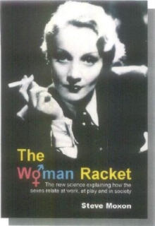 The Woman Racket : The new science explaining how the sexes relate at work, at play and in society