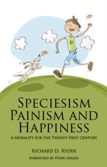 Speciesism, Painism and Happiness : A Morality for the 21st Century, Paperback Book Speciesism, Painism and Happiness : A Morality for the 21st Century, Paperback Book