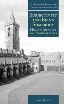 Subjectivity and Being Somebody : Human Identity and Neuroethics