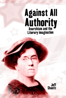 Against All Authority : Anarchism and the Literary Imagination