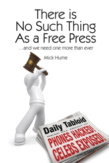 There is No Such Thing as a Free Press : ...and we need one more than ever