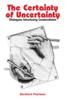 The Certainty of Uncertainty : Dialogues Introducing Constructivism