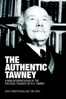 The Authentic Tawney : A New Interpretation of the Political Thought of R.H. Tawney