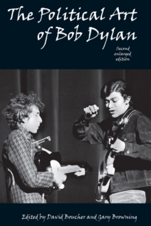 The Political Art of Bob Dylan : Revised and Expanded Second Edition