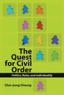 The Quest for Civil Order : Politics, Rules and Individuality