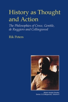 History as Thought and Action : The Philosophies of Croce, Gentile, de Ruggiero and Collingwood