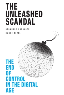 The Unleashed Scandal : The End of Control in the Digital Age