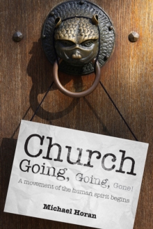 Church-going, Going, Gone! : A Movement of the Human Spirit Begins