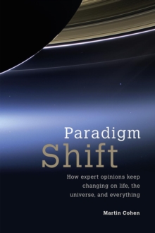 Paradigm Shift : How Expert Opinions Keep Changing on Life, the Universe, and Everything