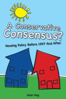 A Conservative Consensus? : Housing Policy Before 1997 and After