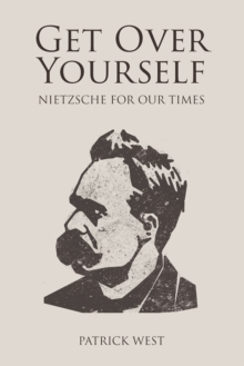 Get Over Yourself : Nietzsche for Our Times