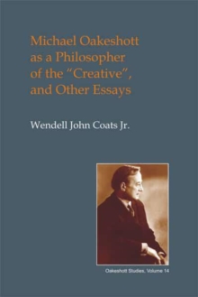 Michael Oakeshott as a Philosopher of the "Creative" : And Other Essays
