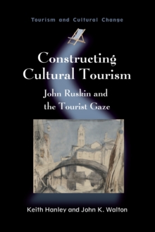 Constructing Cultural Tourism : John Ruskin and the Tourist Gaze, Paperback / softback Book Constructing Cultural Tourism : John Ruskin and the Tourist Gaze, Paperback / softback Book