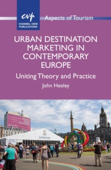 Urban Destination Marketing in Contemporary Europe : Uniting Theory and Practice, Hardback Book Urban Destination Marketing in Contemporary Europe : Uniting Theory and Practice, Hardback Book