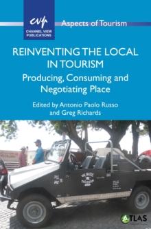 Reinventing the Local in Tourism : Producing, Consuming and Negotiating Place