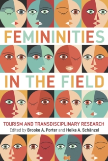 Femininities in the Field : Tourism and Transdisciplinary Research, Hardback Book Femininities in the Field : Tourism and Transdisciplinary Research, Hardback Book