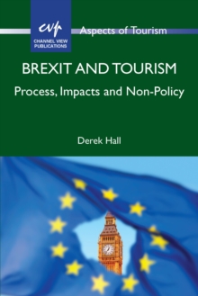 Brexit and Tourism : Process, Impacts and Non-Policy