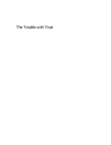 Trouble with Trust : The Dynamics of Interpersonal Trust Building