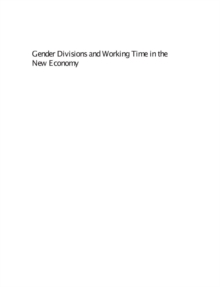 Gender Divisions and Working Time in the New Economy : Changing Patterns of Work, Care and Public Policy in Europe and North America