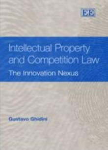 Intellectual Property and Competition Law : The Innovation Nexus