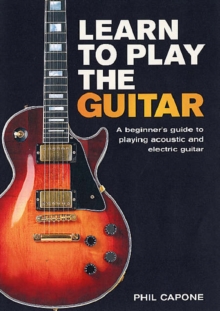 Learn to Play the Guitar : A Beginner's Guide to Playing Accoustic and Electric Guitar, Hardback Book Learn to Play the Guitar : A Beginner's Guide to Playing Accoustic and Electric Guitar, Hardback Book