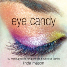 Eye Candy : 50 Makeup Looks for Glam Lids and Luscious Lashes, Paperback Book Eye Candy : 50 Makeup Looks for Glam Lids and Luscious Lashes, Paperback Book