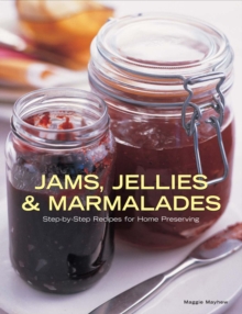 Jams, Jellies and Marmalades : Step-by-Step Recipes for Home Preserving, Hardback Book Jams, Jellies and Marmalades : Step-by-Step Recipes for Home Preserving, Hardback Book