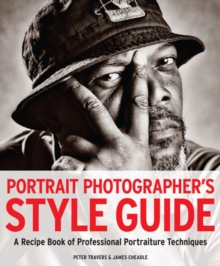 Portrait Photographer's Style Guide : A Recipe Book of Professional Portraiture Techniques, Paperback / softback Book Portrait Photographer's Style Guide : A Recipe Book of Professional Portraiture Techniques, Paperback / softback Book
