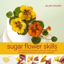 Sugar Flower Skills : The Cake Decorator's Step-by-Step Guide to Making Exquisite Lifelike Flowers, Hardback Book Sugar Flower Skills : The Cake Decorator's Step-by-Step Guide to Making Exquisite Lifelike Flowers, Hardback Book