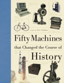 Fifty Machines That Changed the Course of History, Hardback Book Fifty Machines That Changed the Course of History, Hardback Book
